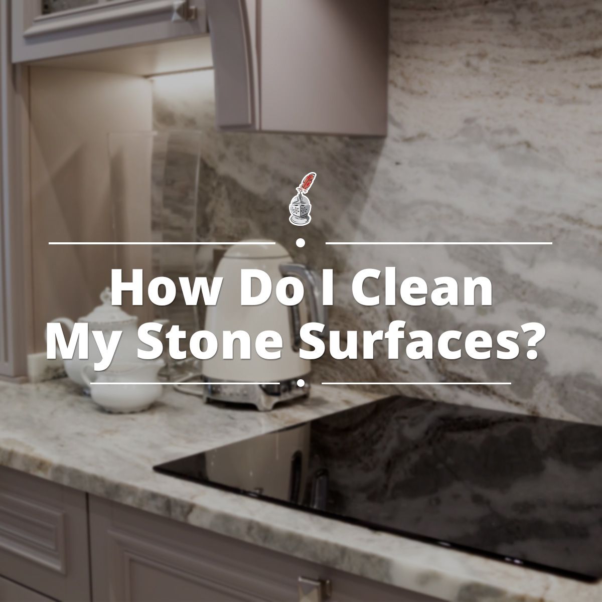 How Do I Clean My Stone Surfaces?